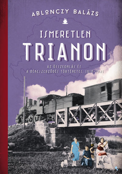 Ismeretlen Trianon - A összeomlás és a békeszerződés történetei, 1918-1921
