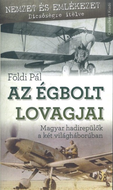 Az égbolt lovagjai /Magyar hadirepülők a két világháborúban
