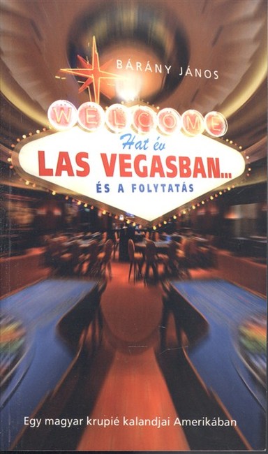 Hat év Las Vegasban... és a folytatás /Egy magyar krupié kalandjai amerikában