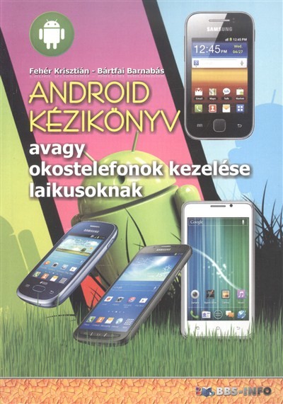 Android kézikönyv, avagy okostelefonok kezelése laikusoknak