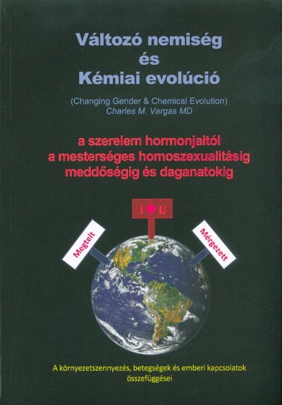 Változó nemiség és kémiai evolúció /A szerelem hormonjaitól a mesterséges homoszexualitásig, meddőségig és daganatokig