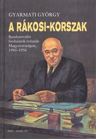 A Rákosi-korszak /Rendszerváltó fordulatok évtizede magyarországon 1945-1956.
