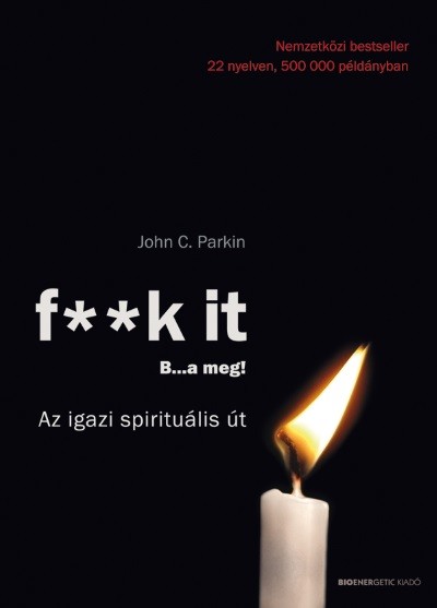 F**k it - B...a meg! /Az igazi spirituális út