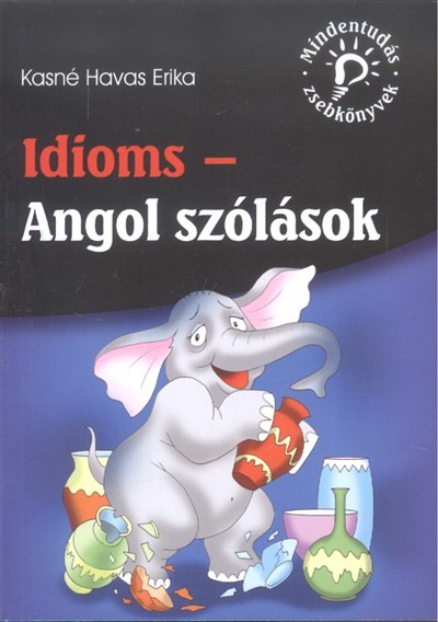 Idioms - Angol szólások /Mindentudás zsebkönyvek
