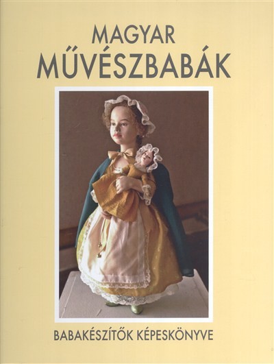Magyar művészbabák /Babakészítők képeskönyve