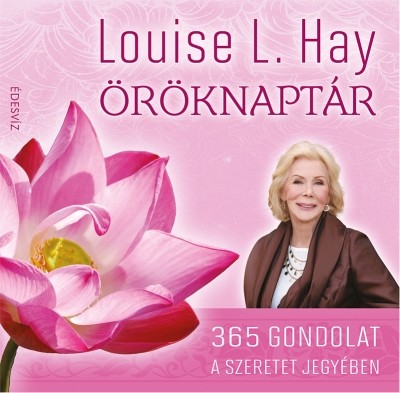 Louise L. Hay öröknaptár /365 gondolat a szeretet jegyében