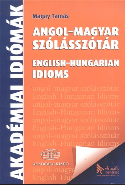 Angol-magyar szólásszótár - English-hungarian idioms /Akadémiai idiómák