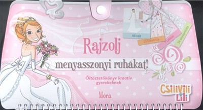 Rajzolj menyasszonyi ruhákat! - Öltöztetőkönyv kreatív gyerekeknek /Csilivili Lili