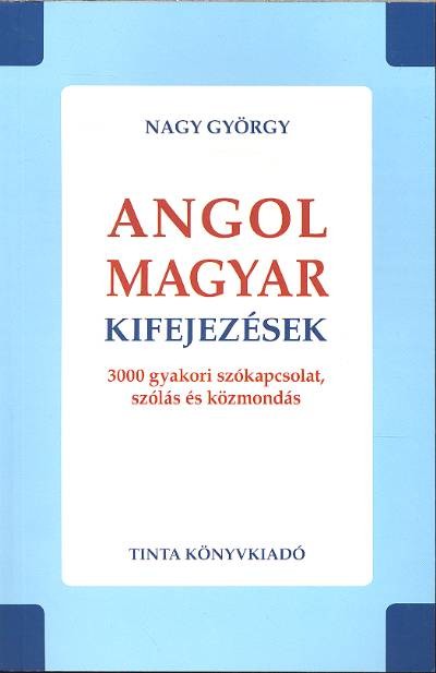 Angol-magyar kifejezések /3000 gyakori szókapcsolat, szólás és közmondás