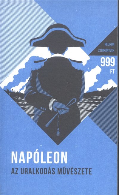 Napóleon - Az uralkodás művészete - Helikon zsebkönyvek 1.