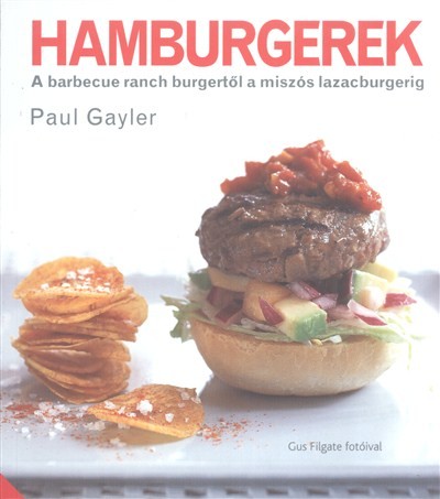 Hamburgerek /A barbecue ranch burgertől a miszós lazacburgerig