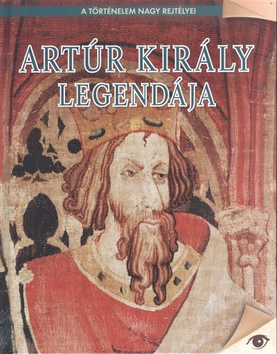 Artúr király legendája /A történelem nagy rejtélyei 9.