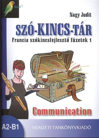 SZÓ-KINCS-TÁR FRANCIA SZÓKINCSFEJLESZTŐ FÜZETEK 1. /COMMUNICATION