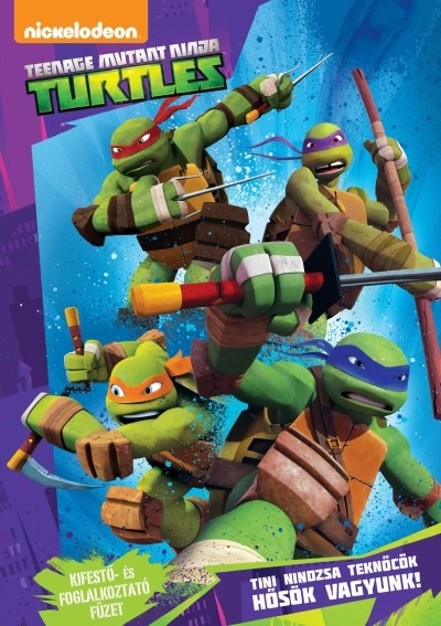 Tini Nindzsa Teknőcök: Hősök vagyunk! - Teenage Mutant Ninja Turtles /Kifestő- és foglalkoztatófüzet