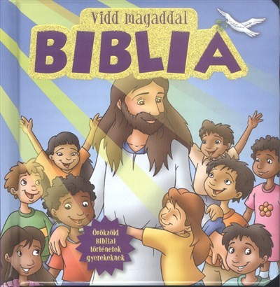 Vidd magaddal biblia /Örökzöld bibliai történetek gyerekeknek