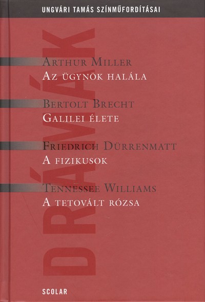 Ungvári Tamás színműfordításai /Az ügynök halála, Galilei élete, a fizikusok, a tetovált rózsa