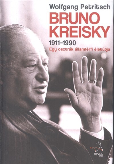 BRUNO KREISKY (1911-1990.) /EGY OSZTRÁK ÁLLAMFÉRFI ÉLETÚTJA
