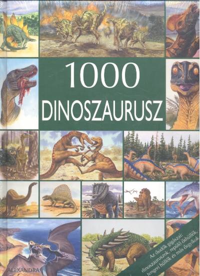 1000 DINOSZAURUSZ /AZ ŐSIDŐK GIGÁSZAI