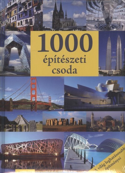 1000 ÉPÍTÉSZETI CSODA /A VILÁG LEGHATÁSOSABB ÉPÍTMÉNYEI
