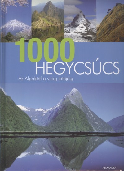 1000 HEGYCSÚCS /AZ ALPOKTÓL A VILÁG TETEJÉIG