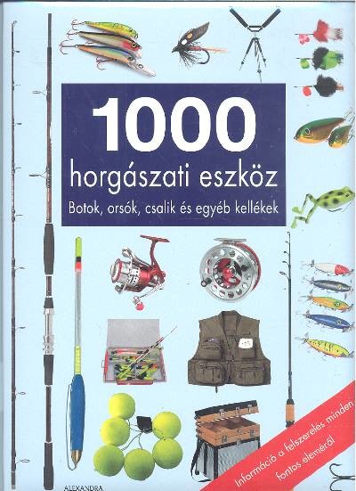 1000 HORGÁSZATI ESZKÖZ /BOTOK, ORSÓK, CSALIK ÉS EGYÉB KELLÉKEK