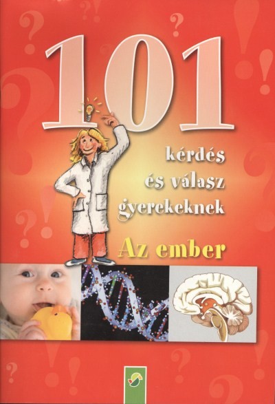 101 KÉRDÉS ÉS VÁLASZ GYEREKEKNEK: AZ EMBER