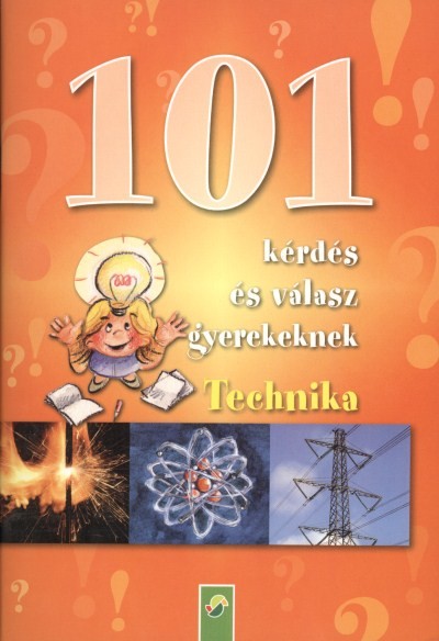 101 KÉRDÉS ÉS VÁLASZ GYEREKEKNEK: TECHNIKA