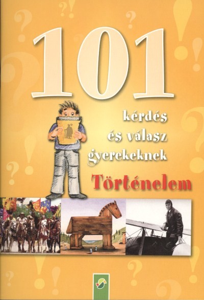 101 KÉRDÉS ÉS VÁLASZ GYEREKEKNEK: TÖRTÉNELEM