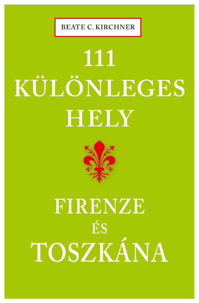 111 különleges hely - Firenze és Toszkána