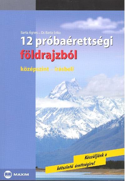 12 PRÓBAÉRETTSÉGI FÖLDRAJZBÓL /KÖZÉPSZINT-ÍRÁSBELI