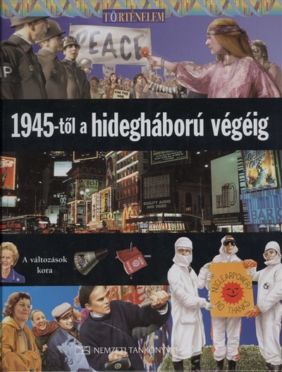 1945-TŐL A HIDEGHÁBORÚ VÉGÉIG /TÖRTÉNELEM 22.