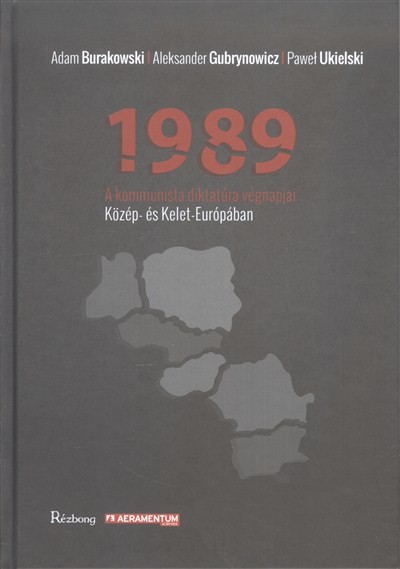1989 - A KOMMUNISTA DIKTATÚRA VÉGNAPJAI KÖZÉP- ÉS KELET EURÓPÁBAN