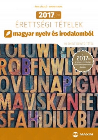 2017. ÉVI ÉRETTSÉGI TÉTELEK MAGYAR NYELV ÉS IRODALOMBÓL /40 EMELT SZINTŰ TÉTEL