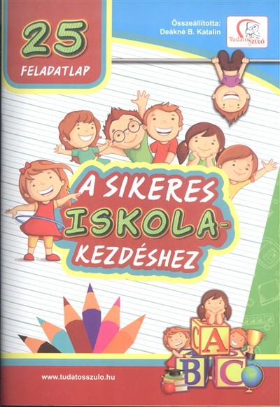25 FELADATLAP A SIKERES ISKOLAKEZDÉSHEZ