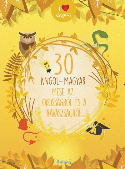 30 ANGOL-MAGYAR MESE AZ OKOSSÁGRÓL ÉS A RAVASZSÁGRÓL
