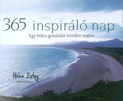 365 INSPIRÁLÓ NAP /EGY BÖLCS GONDOLAT MINDEN NAPRA