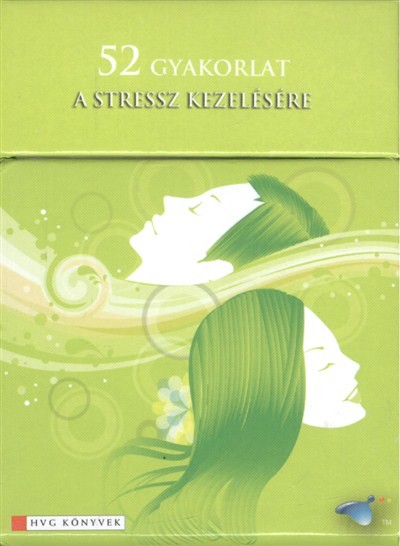52 GYAKORLAT A STRESSZ KEZELÉSÉRE