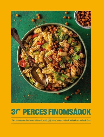 30 perces finomságok - Gyorsan, egyszerűen, kevés edénnyel, avagy 95 finom recept azoknak, akiknek nincs idejük főzni - 30 perces finomságok