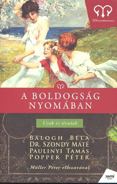 A BOLDOGSÁG NYOMÁBAN - UTAK ÉS TÉVUTAK /MESTERKURZUS