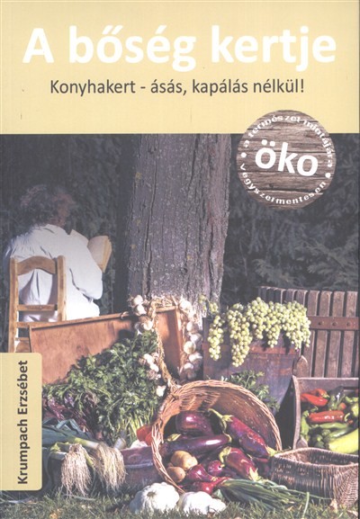 A BŐSÉG KERTJE /KONYHAKERT- ÁSÁS, KAPÁLÁS NÉLKÜL!