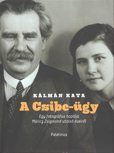 A csibe-ügy /Egy fotográfus naplója Móricz Zsigmond utolsó éveiről
