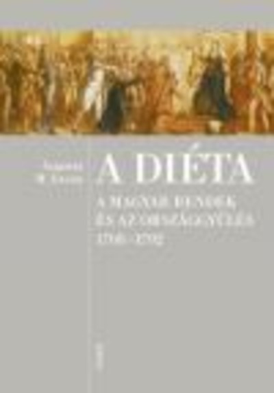 A DIÉTA /A MAGYAR RENDEK ÉS AZ ORSZÁGGYŰLÉS 1708-1792
