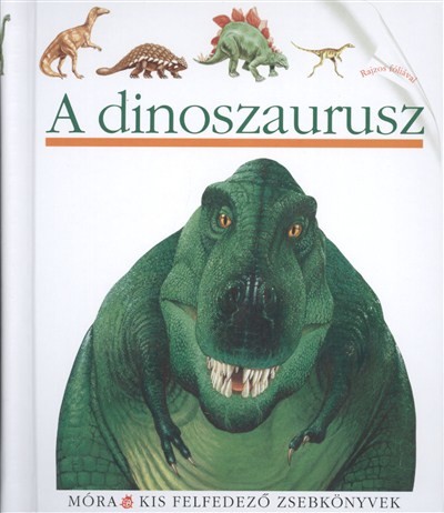 A dinoszaurusz /Kis felfedező zsebkönyvek