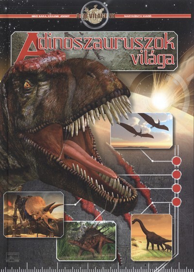 A DINOSZAURUSZOK VILÁGA /A MI VILÁGUNK