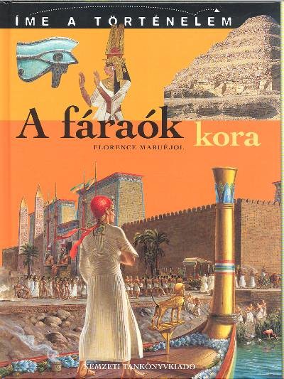 A FÁRAÓK KORA /ÍME A TÖRTÉNELEM