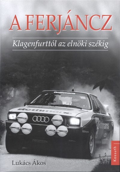 A FERJÁNCZ /KLAGENFURTTÓL AZ ELNÖKI SZÉKIG