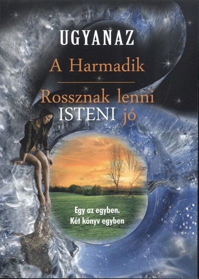 A HARMADIK - ROSSZNAK LENNI ISTENI JÓ /EGY AZ EGYBEN. KÉT KÖNYV EGYBEN