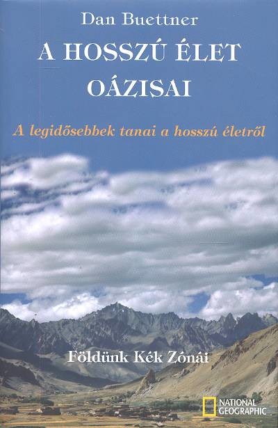 A HOSSZÚ ÉLET OÁZISAI - FÖLDÜNK KÉK ZÓNÁI /A LEGIDŐSEBBEK TANAI A HOSSZÚ ÉLETRŐL