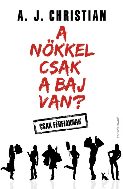 A nőkkel csak a baj van? /Csak férfiaknak