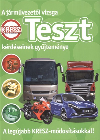 A JÁRMŰVEZETŐI VIZSGA TESZT KÉRDÉSEINEK GYŰJTEMÉNYE /A LEGÚJABB KRESZ-MÓDOSÍTÁSOKKAL!
